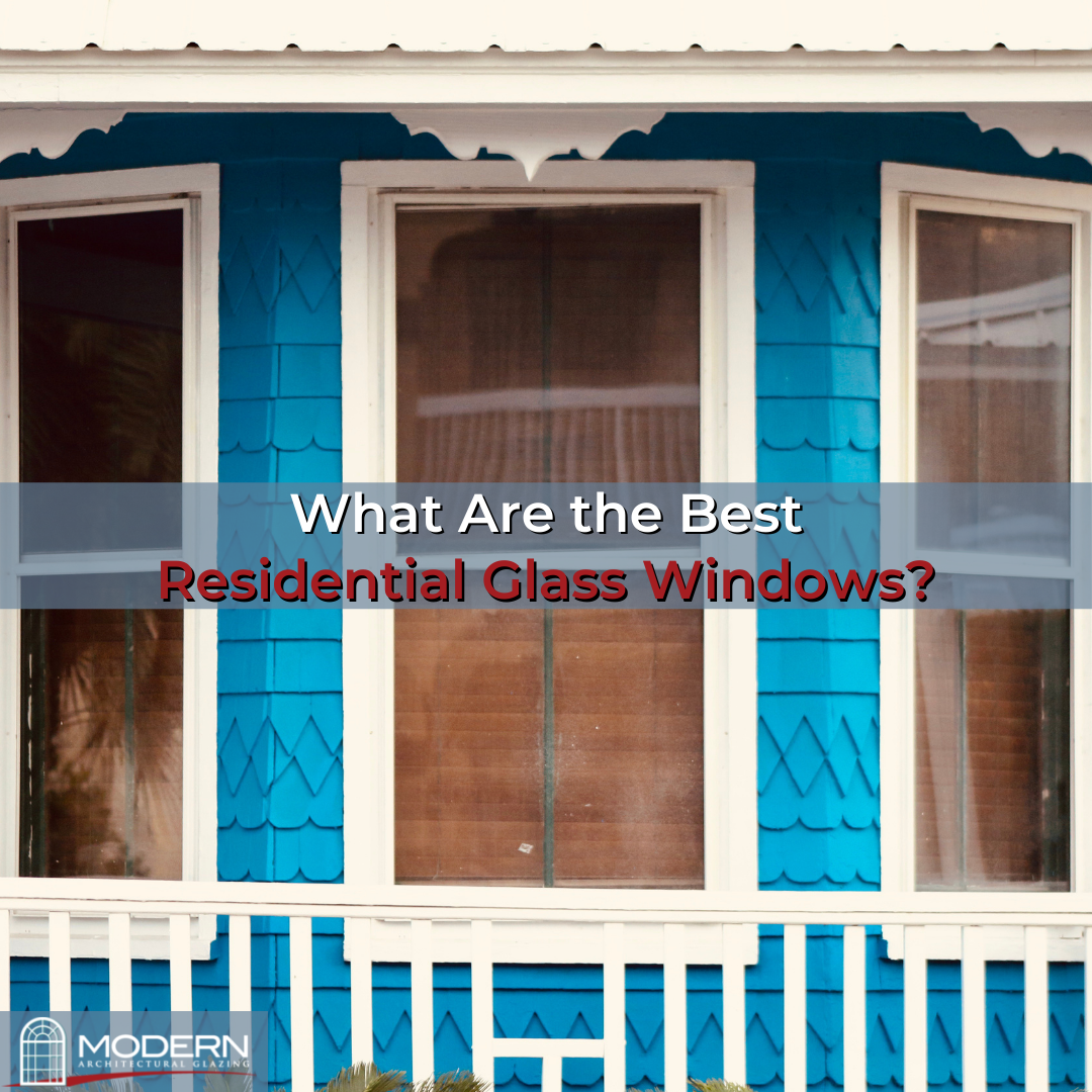 What Are the Best Residential Glass Windows? Window Replacements