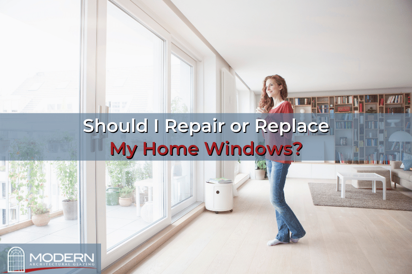 Should I Repair or Replace My Home Windows - Modern Glazing - home window repair, home window replacement, residential windows, glass installers, glass door repair