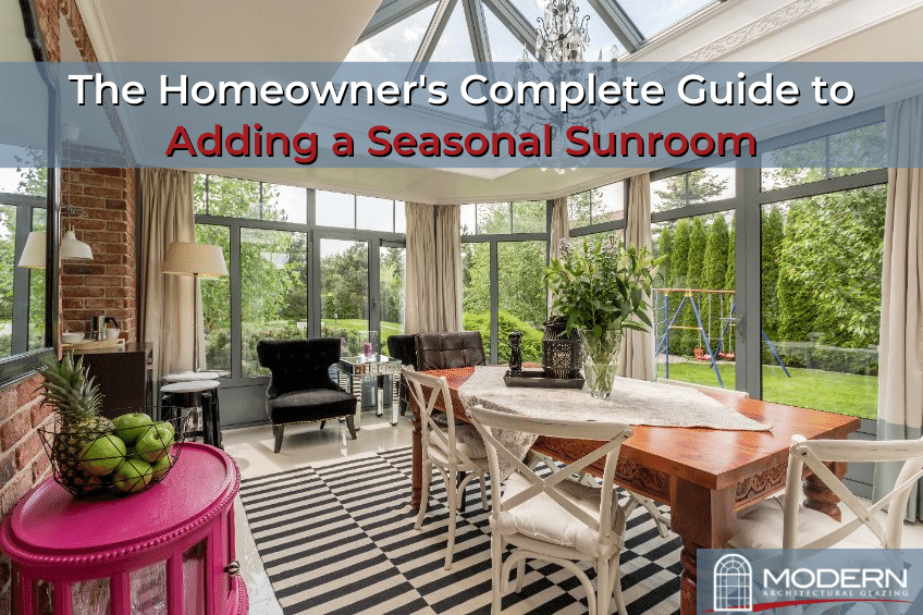 The Homeowner's Complete Guide to Adding a Seasonal Sunroom - Modern Glazing - seasonal sunroom, sunroom addition, sun room windows, 3 season room, 4 season room